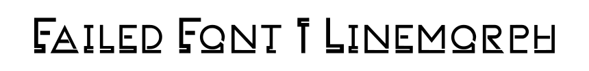 Failed Font 1 Linemorph