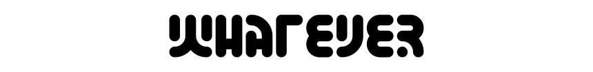 Whatever